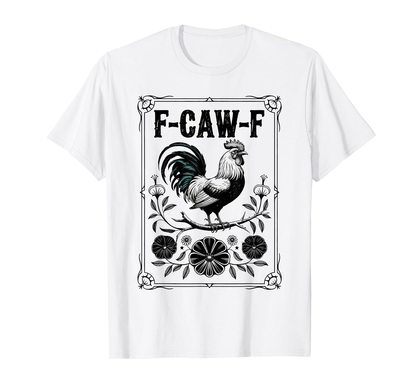F-Caw-F Chicken Funny F Caw F Rooster FCawF Chicken T-Shirt