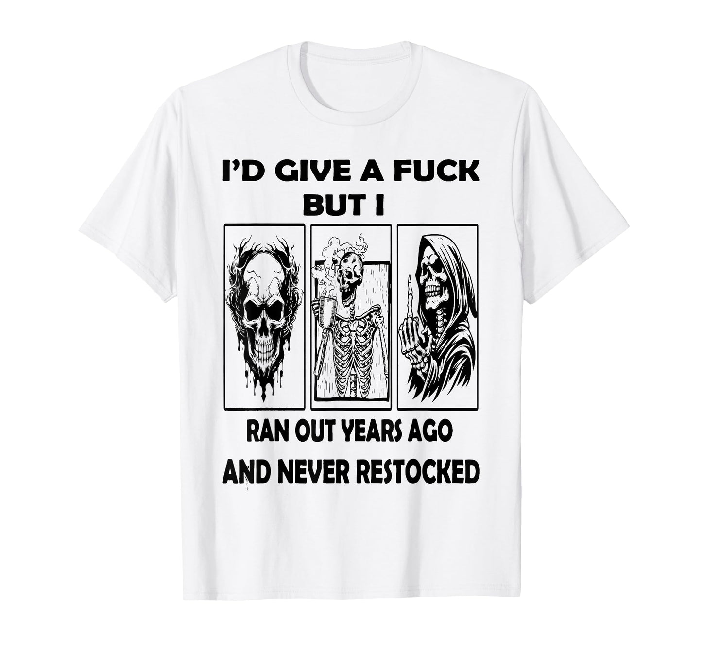 Skeleton I'd Give A FCK But I Ran Out Years Ago Skull Funny T-Shirt