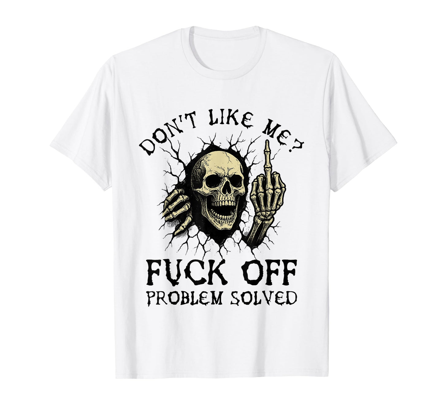 Don't Like Me Fuck Off Problem Solved Funny Skull Skeleton T-Shirt