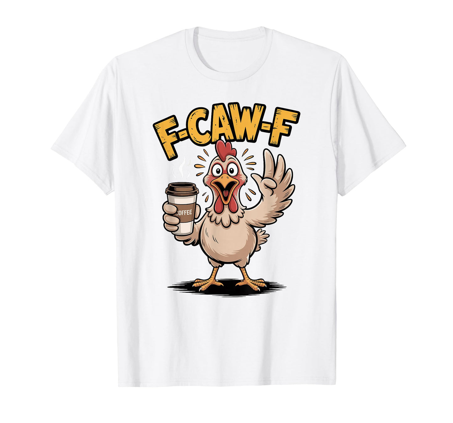 F-CAW-F Funny Chicken Rooster Coffee Meme Humor T-Shirt