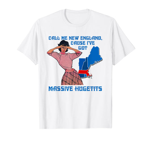 Call Me New England Cause I Ve Got Massive Hugetits T-Shirt
