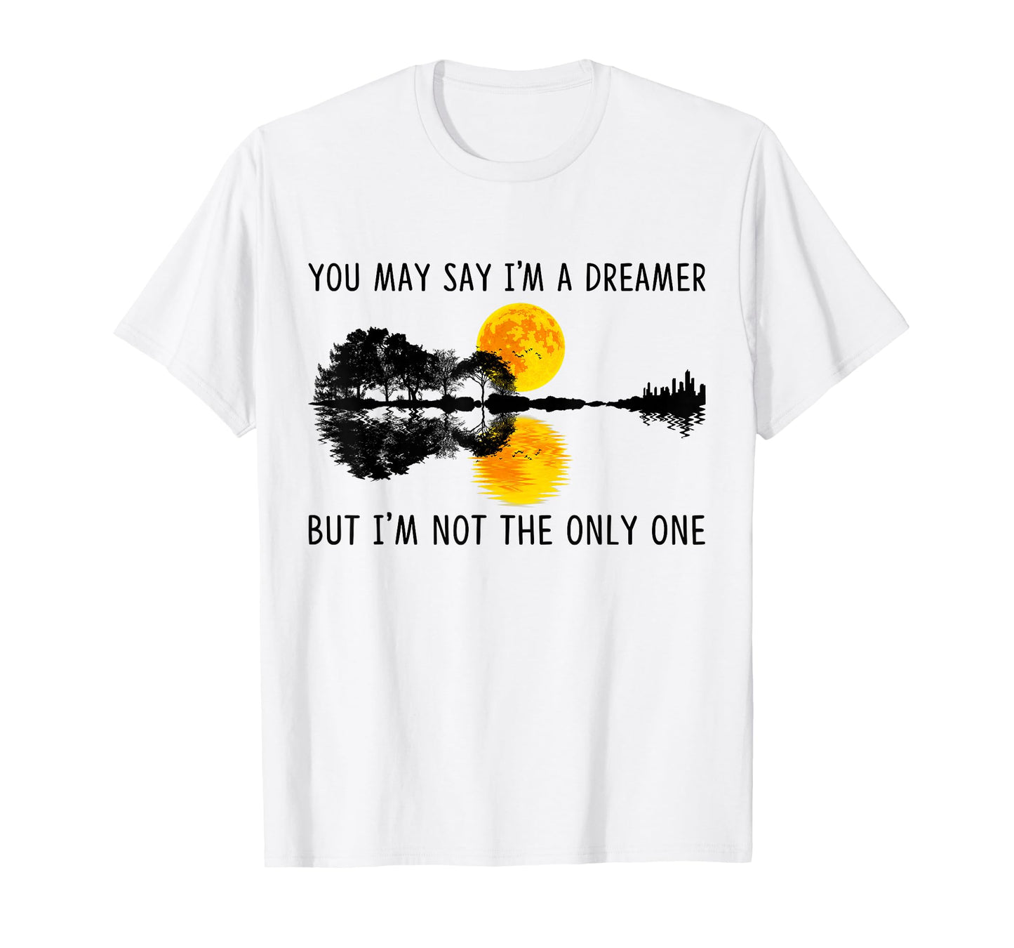 You May Say I'm A Dreamer, But I'm Not The Only One Guitar T-Shirt
