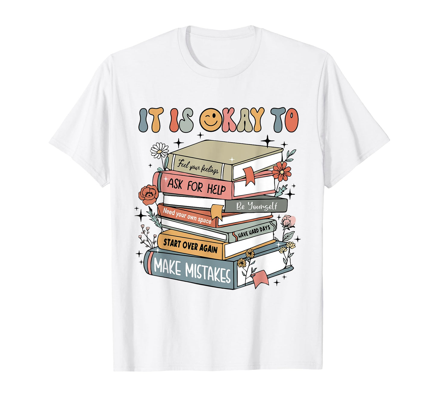Its Okay To Not Be Okay Mental Health Awareness Books Flower T-Shirt