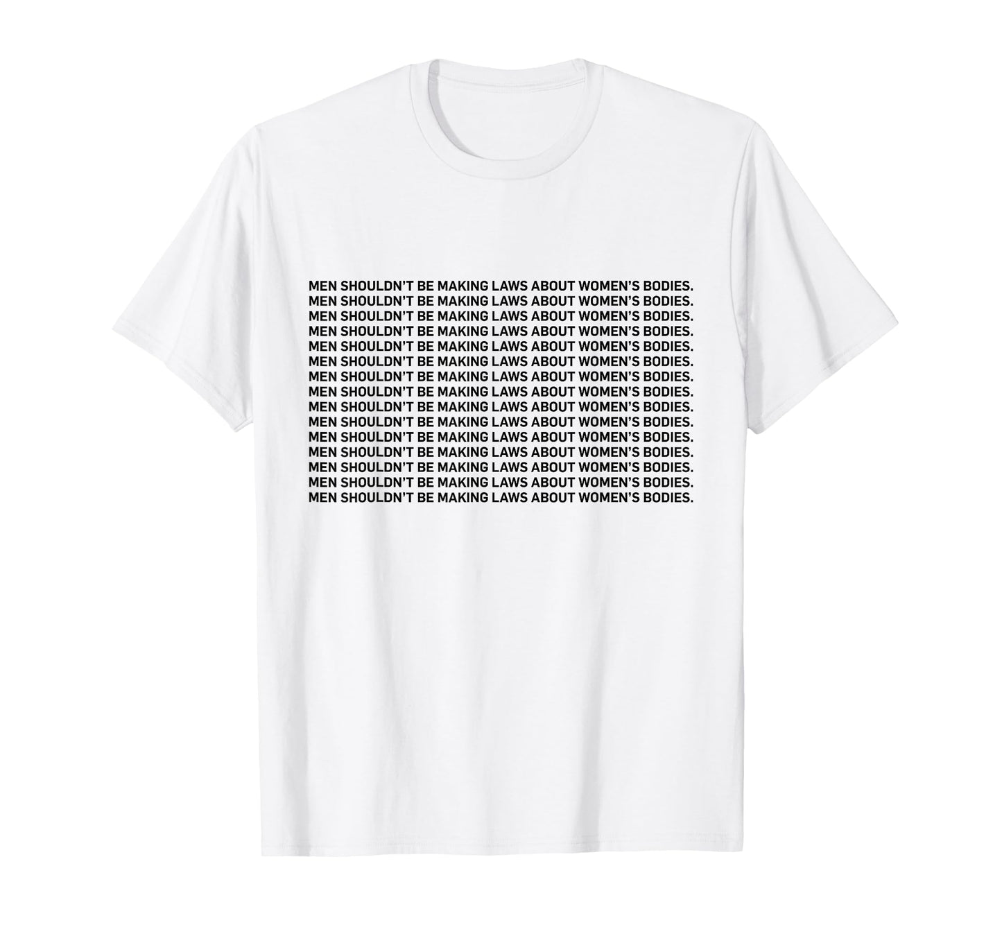 Men Shouldn't Be Making Laws About Bodies Feminist T-shirt T-Shirt