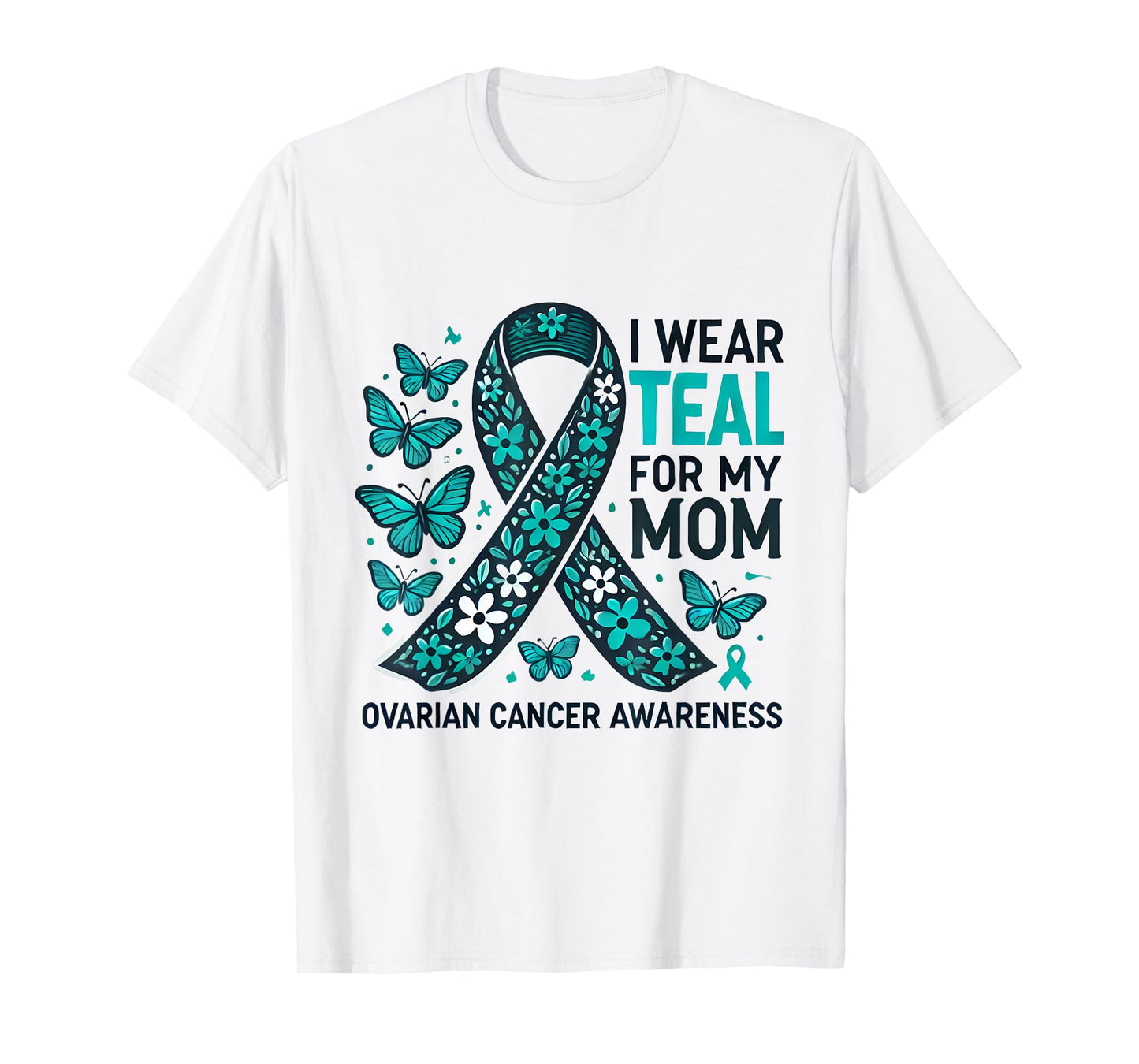 I Wear Teal for My Mom Ovarian Cancer Awareness Design T-Shirt