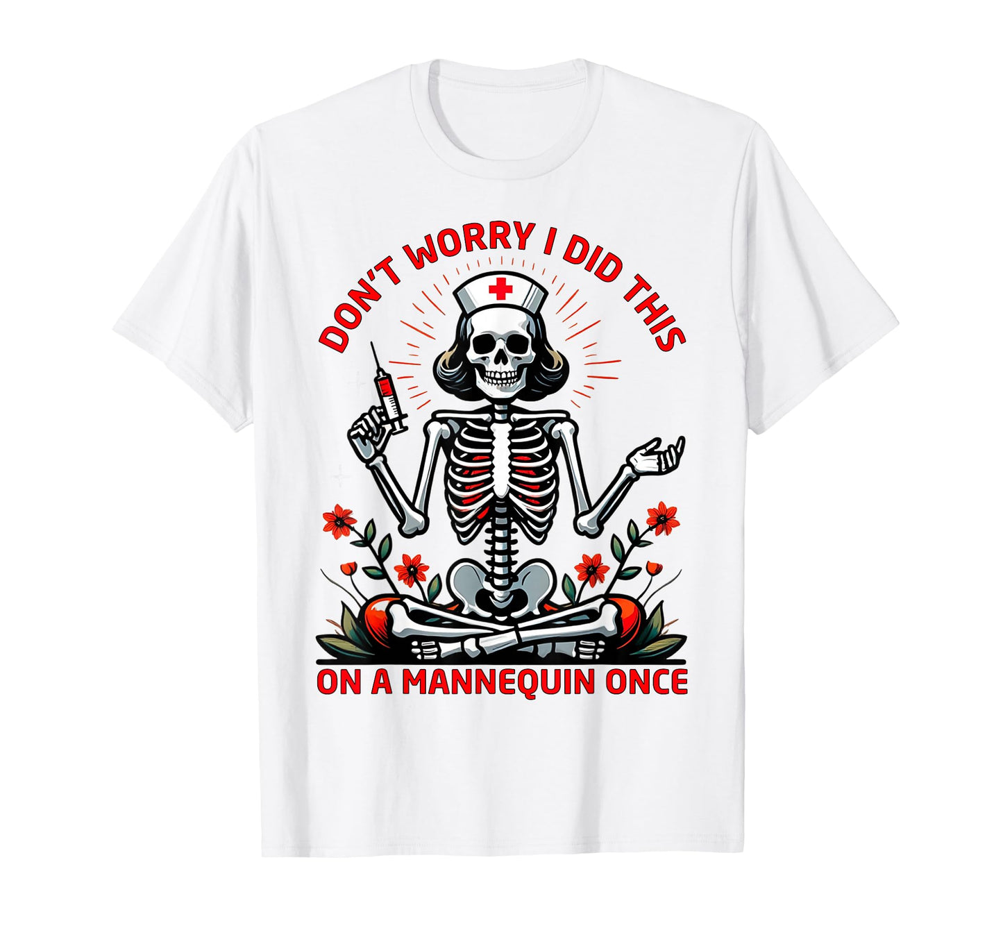 Don't Worry I Did This On A Mannequin Once Nursing Students T-Shirt