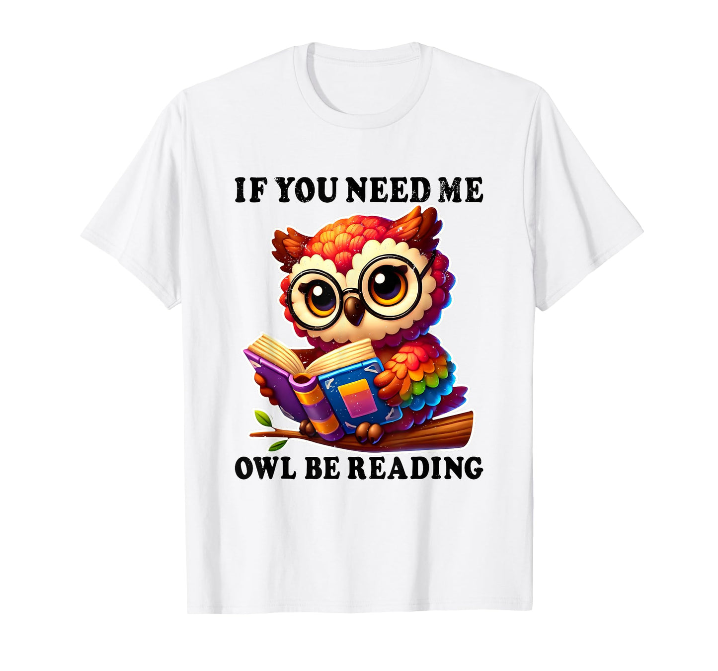 If You Need Me Owl Be Reading cute Owl T-Shirt