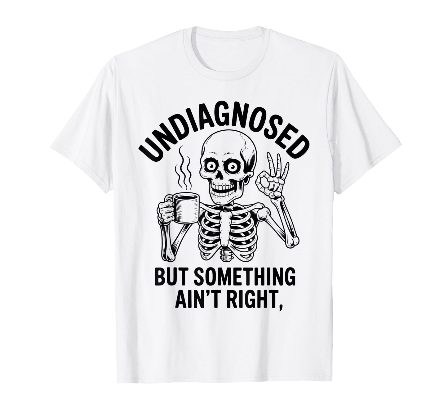 UNDIAGNOSED BUT Something AIN’T Right Skeleton Coffee T-Shirt