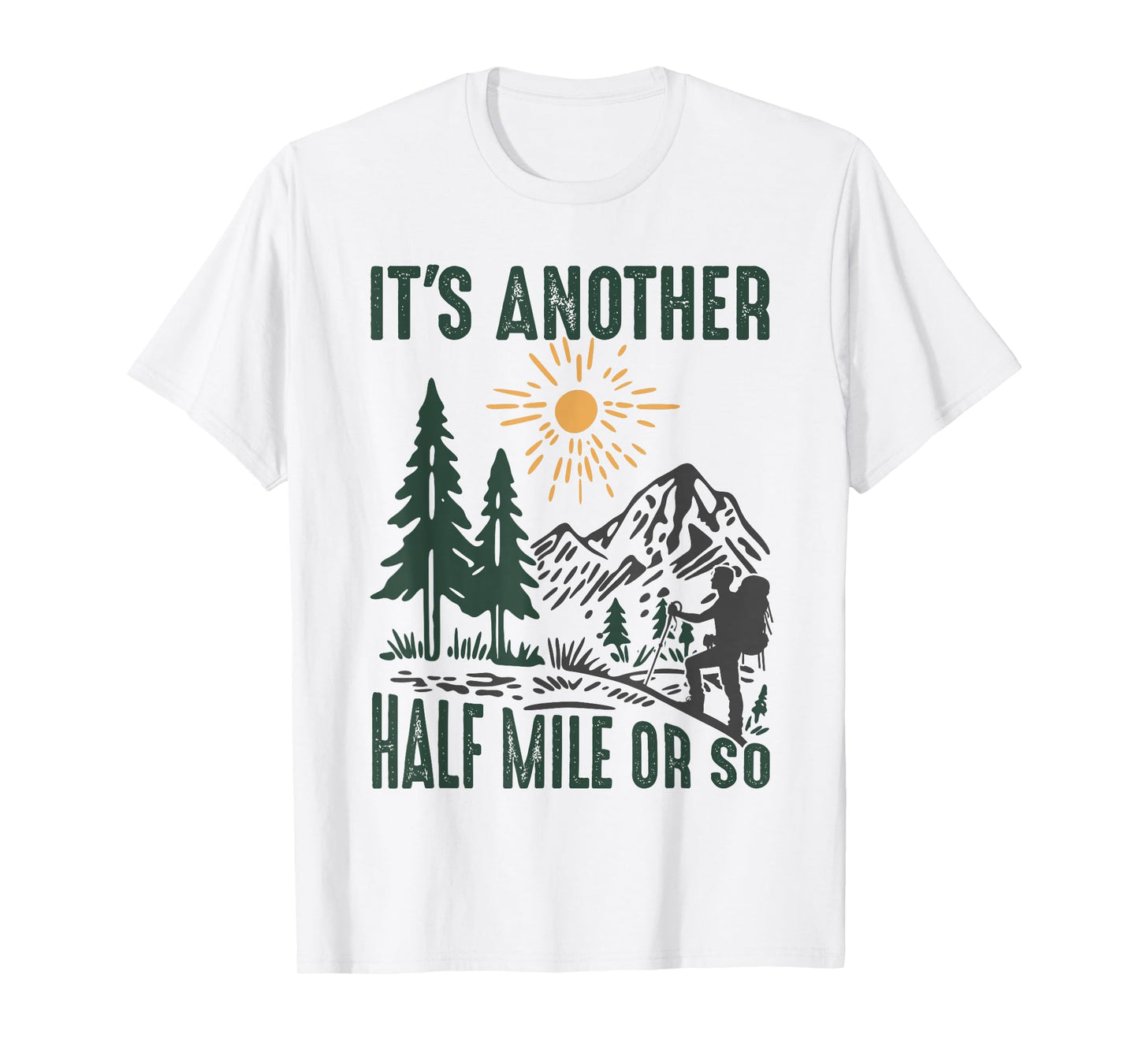 It's Another Half Mile or So Funny Hiking Adventure Camping T-Shirt