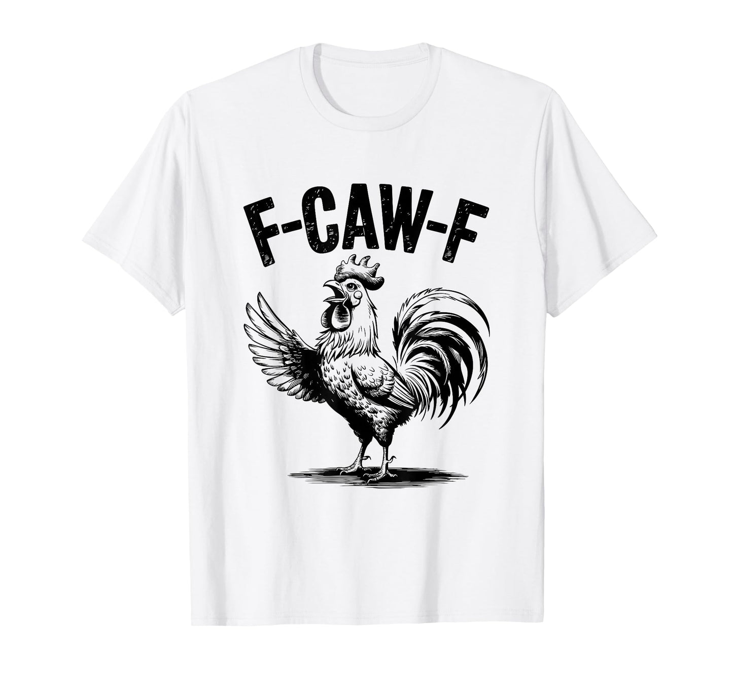 Funny F Caw F Rooster FCawF Chicken F-Caw-F Chicken T-Shirt