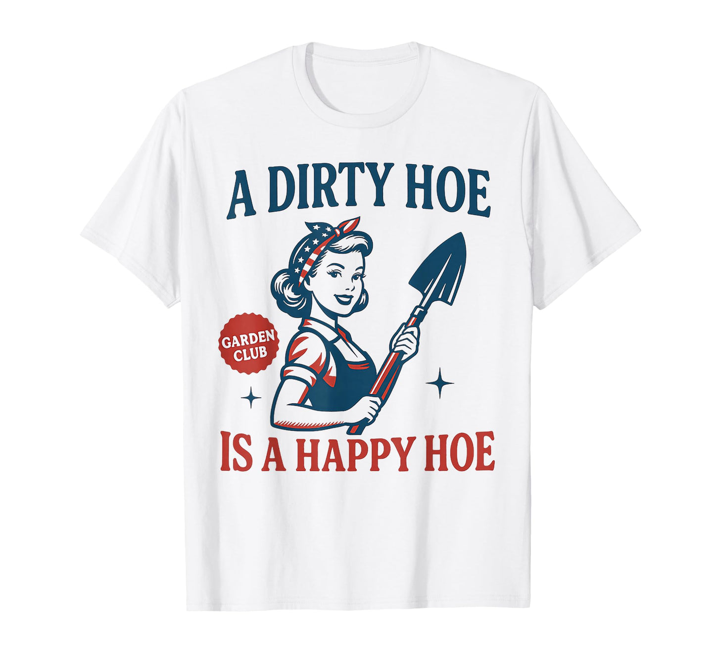 Gardener Plant Lady Gardening A Dirty Hoe Is A Happy Hoe T-Shirt