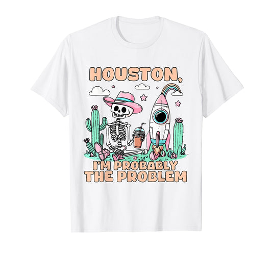 Houston I'm Probably The Problem T-Shirt