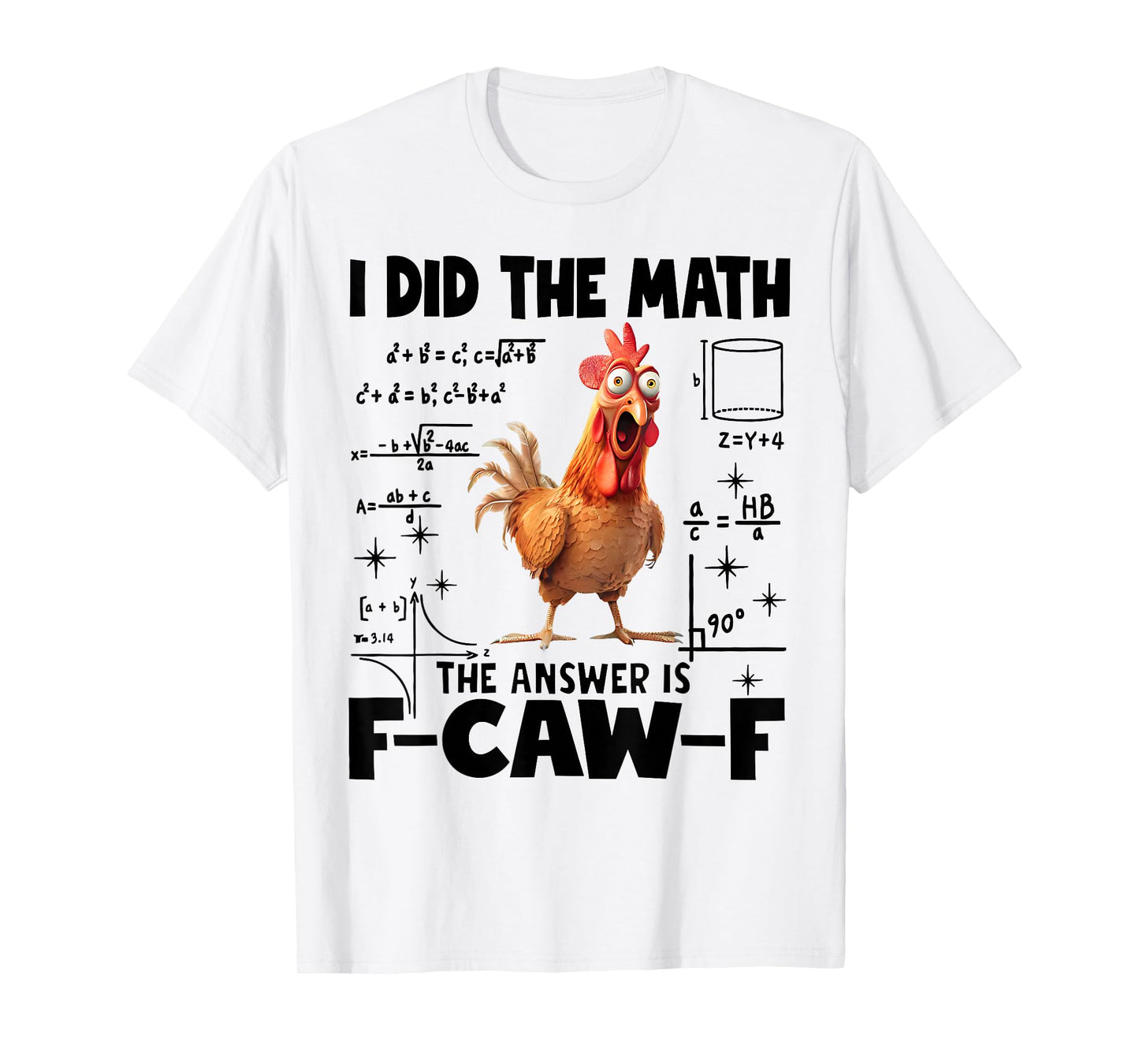 I Did The Math Answer is F-Caw-F Funny Math F-CAW-F Chicken T-Shirt