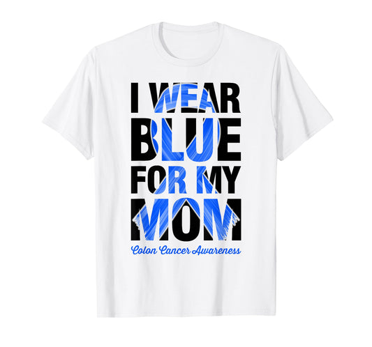 I Wear Blue For My Mom - Colon Cancer Awareness T-Shirt