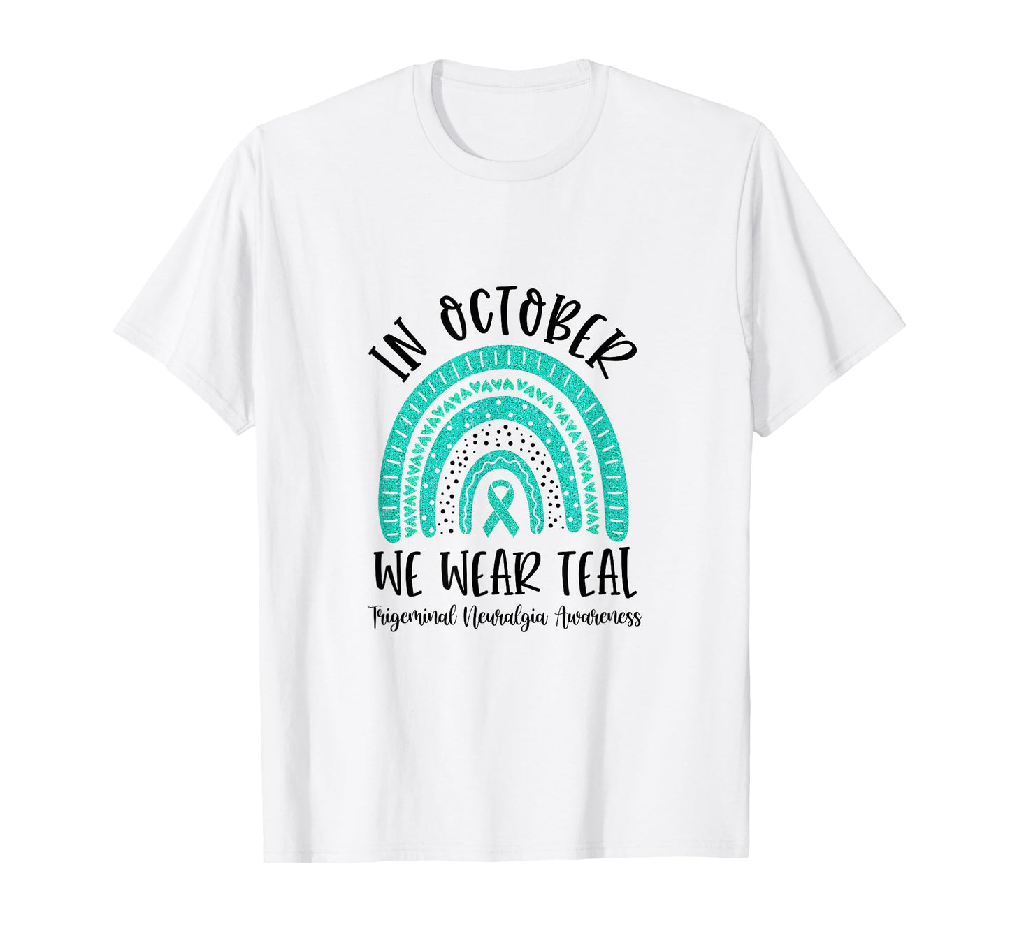 In October We Wear Teal Trigeminal Neuralgia Awareness T-Shirt