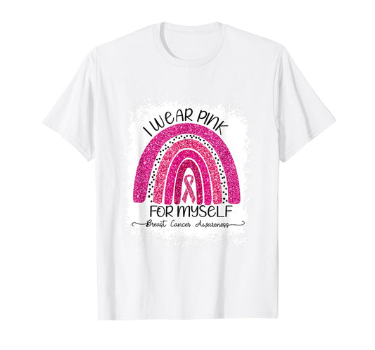 I Wear Pink For Myself Breast Cancer Rainbow Bleached T-Shirt