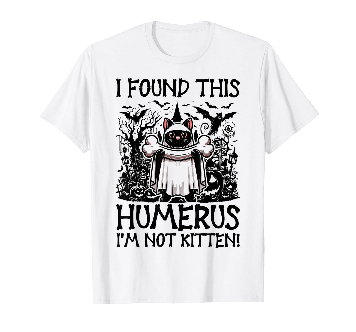 I Found This Humerus I'm Not Kitten - Funny Cat Halloween T-Shirt