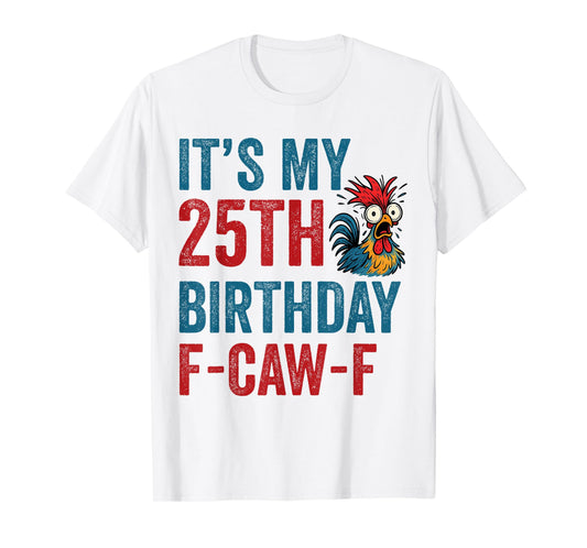 25th Birthday Funny F-Caw-F Chicken Rooster Crow FCAWF Meme T-Shirt