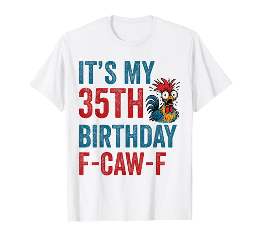 35th Birthday Funny F-Caw-F Chicken Rooster Crow FCAWF Meme T-Shirt