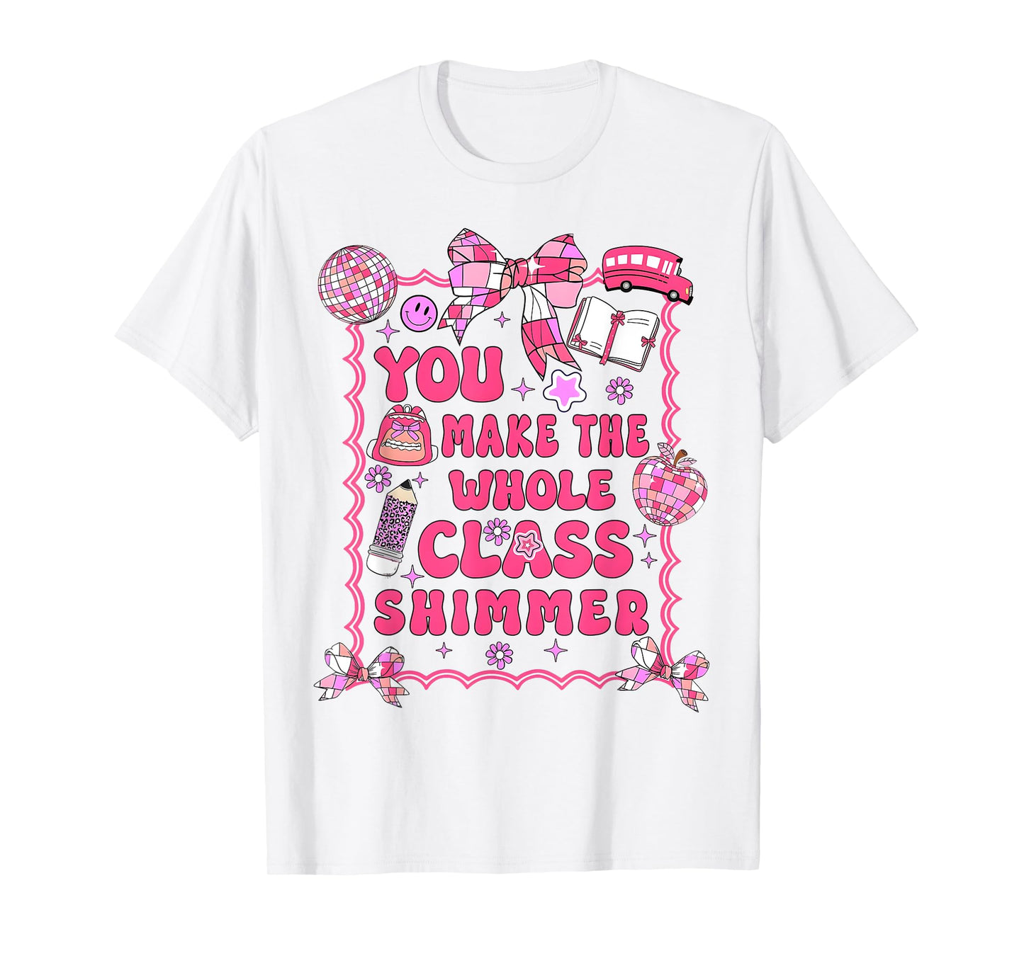 You Make The Whole Class Shimmer Teacher Back To School T-Shirt