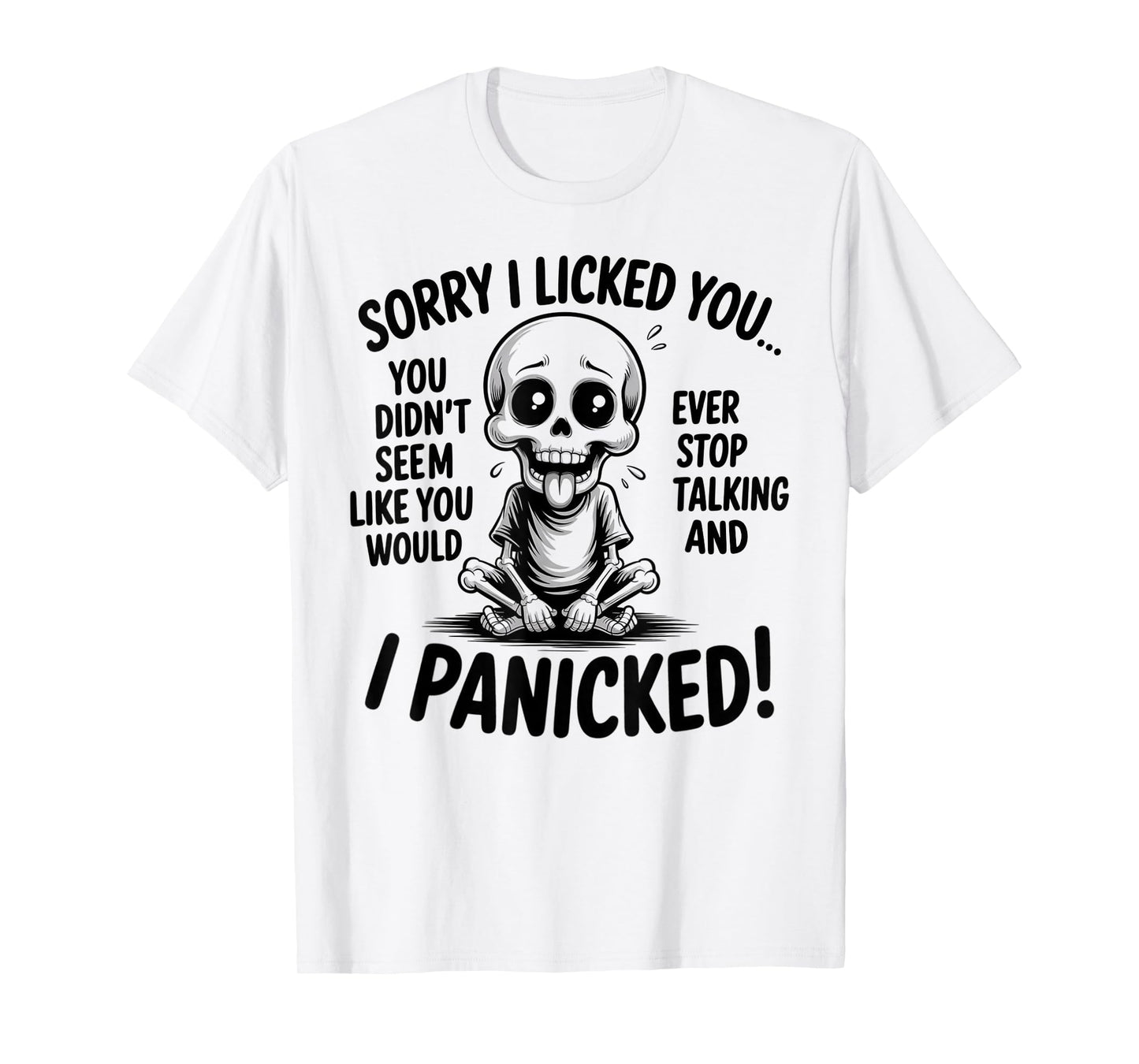 Sorry I Licked You You Didn't Seem Like You Would Ever T-Shirt
