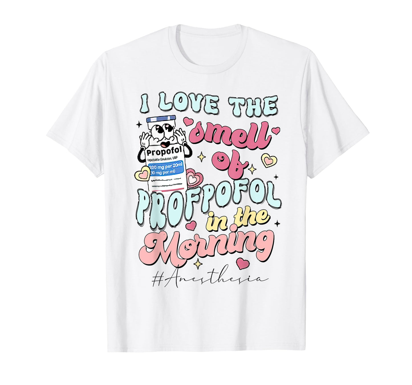 I Love The Smell Of Propofol In The Morning Anesthesia T-Shirt