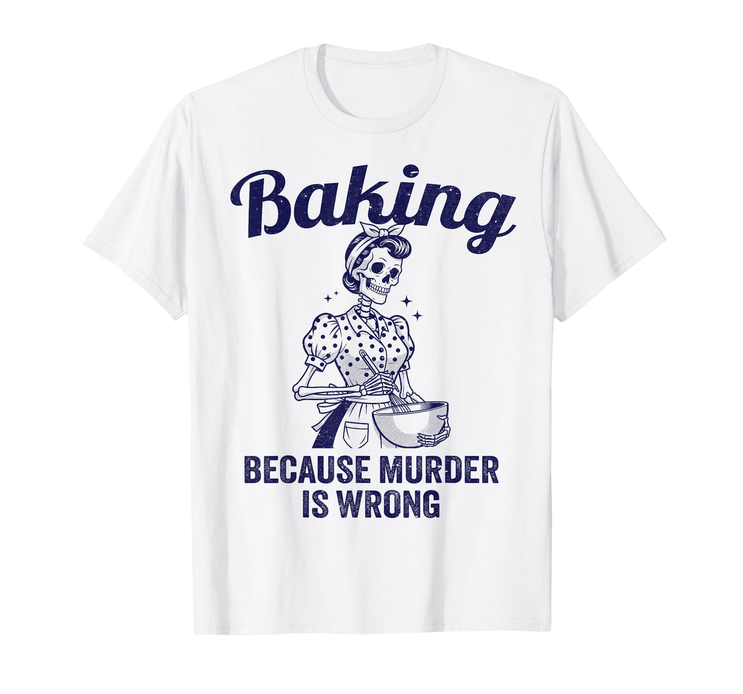 Baking Because Murder is Wrong Vintage Skeleton Women Baker T-Shirt