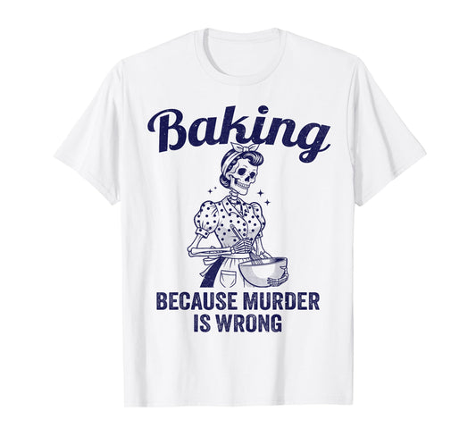 Baking Because Murder is Wrong Vintage Skeleton Women Baker T-Shirt