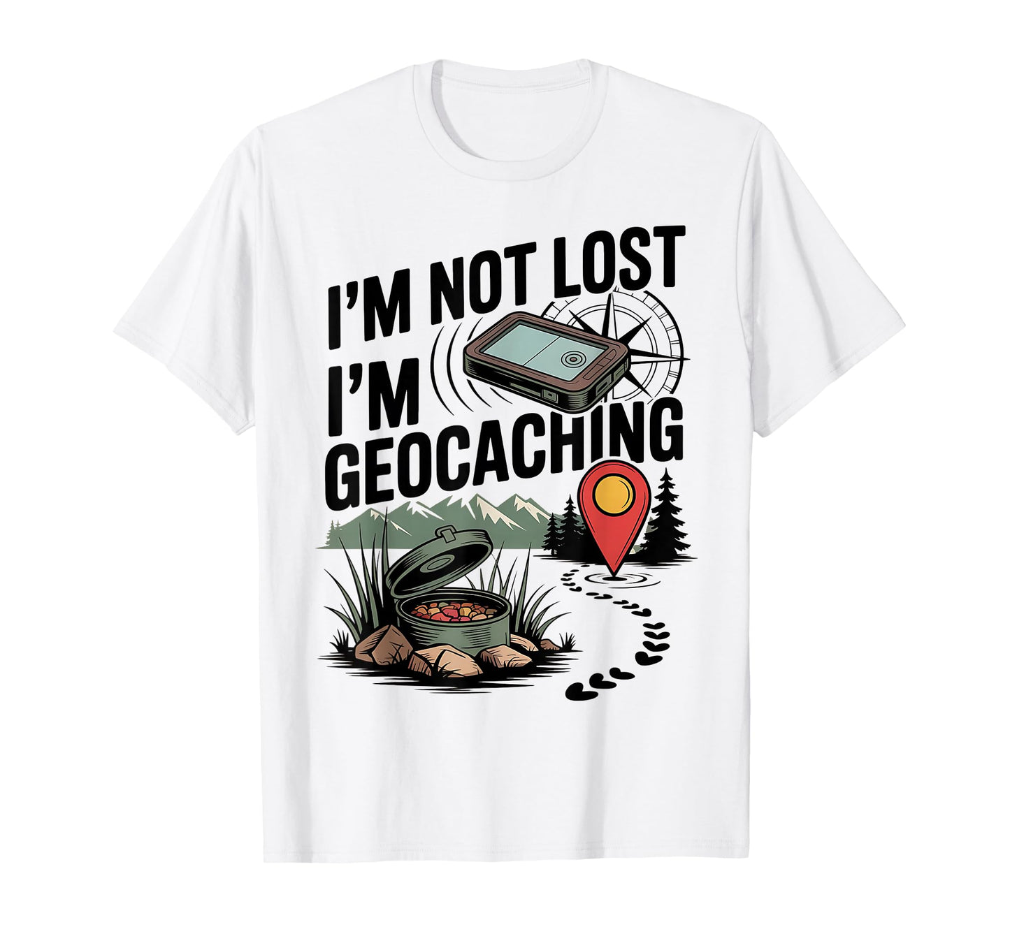 I'm Not Lost I'm Geocaching T-Shirt