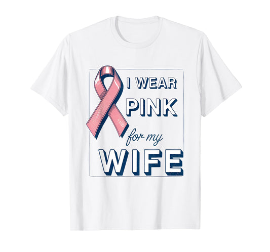 I Wear Pink for My Wife Breast Cancer Awareness Month T-Shirt