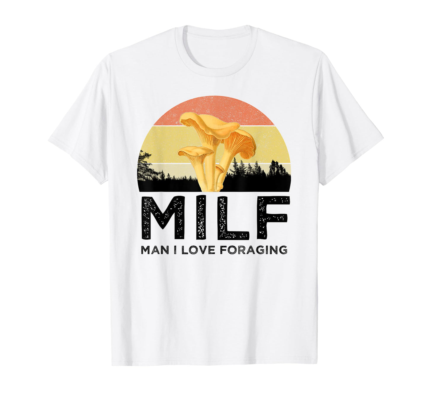 MILF Man I Love Foraging Funny Chanterelle Mushroom Hunter T-Shirt