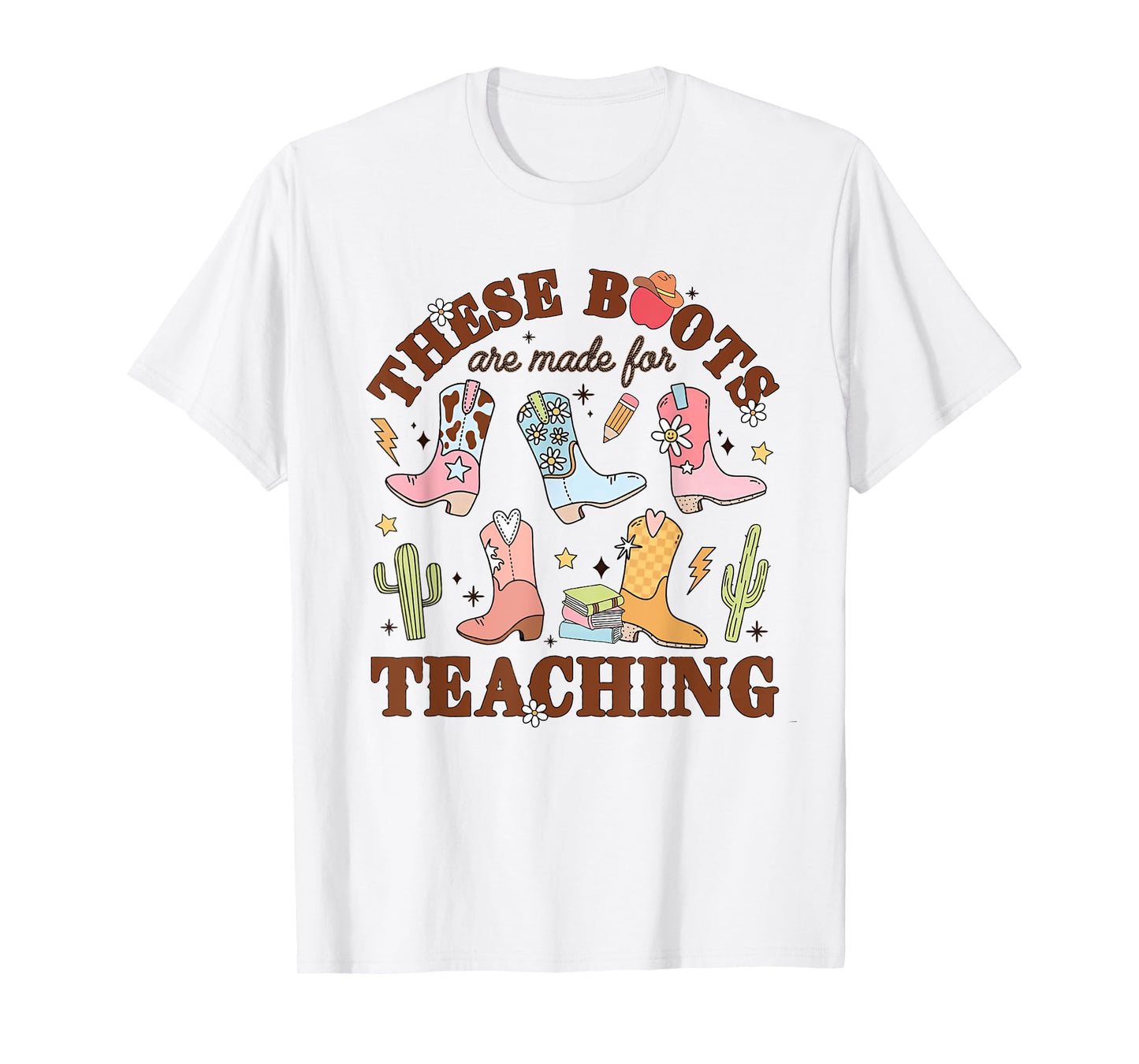 Cowboy Teacher These Boots Are Made For Teaching School T-Shirt