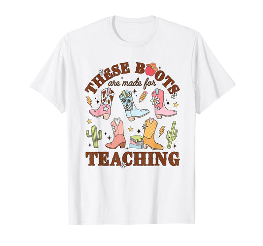 Cowboy Teacher These Boots Are Made For Teaching School T-Shirt