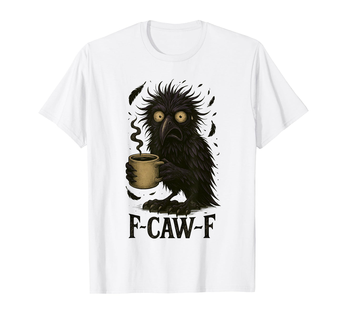 FCawF Raven - Funny Unhinged Tired Bird Drinking Coffee Meme T-Shirt