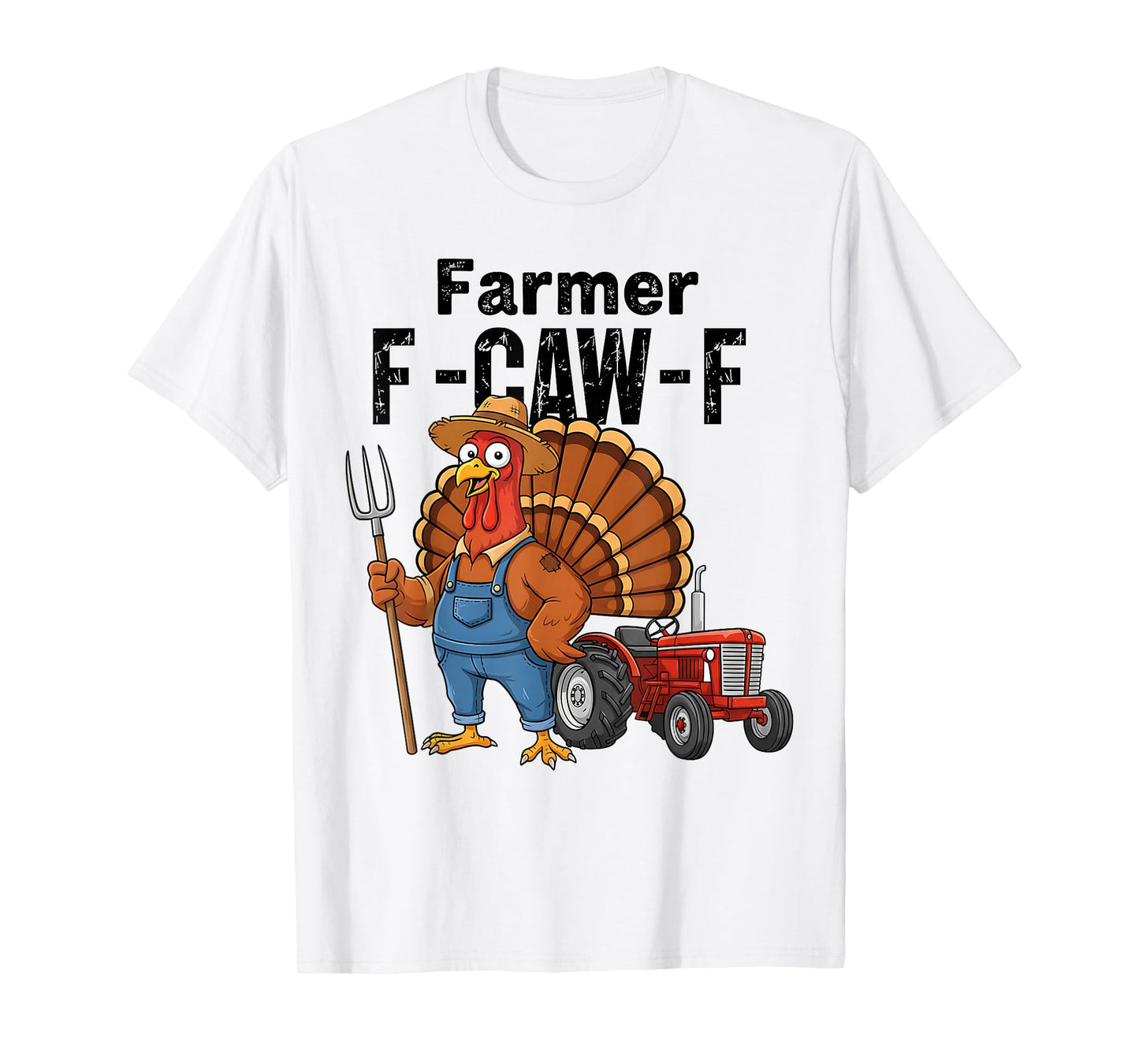 Thanksgiving Farmer F-CAW-F Turkey Chicken Humor T-Shirt