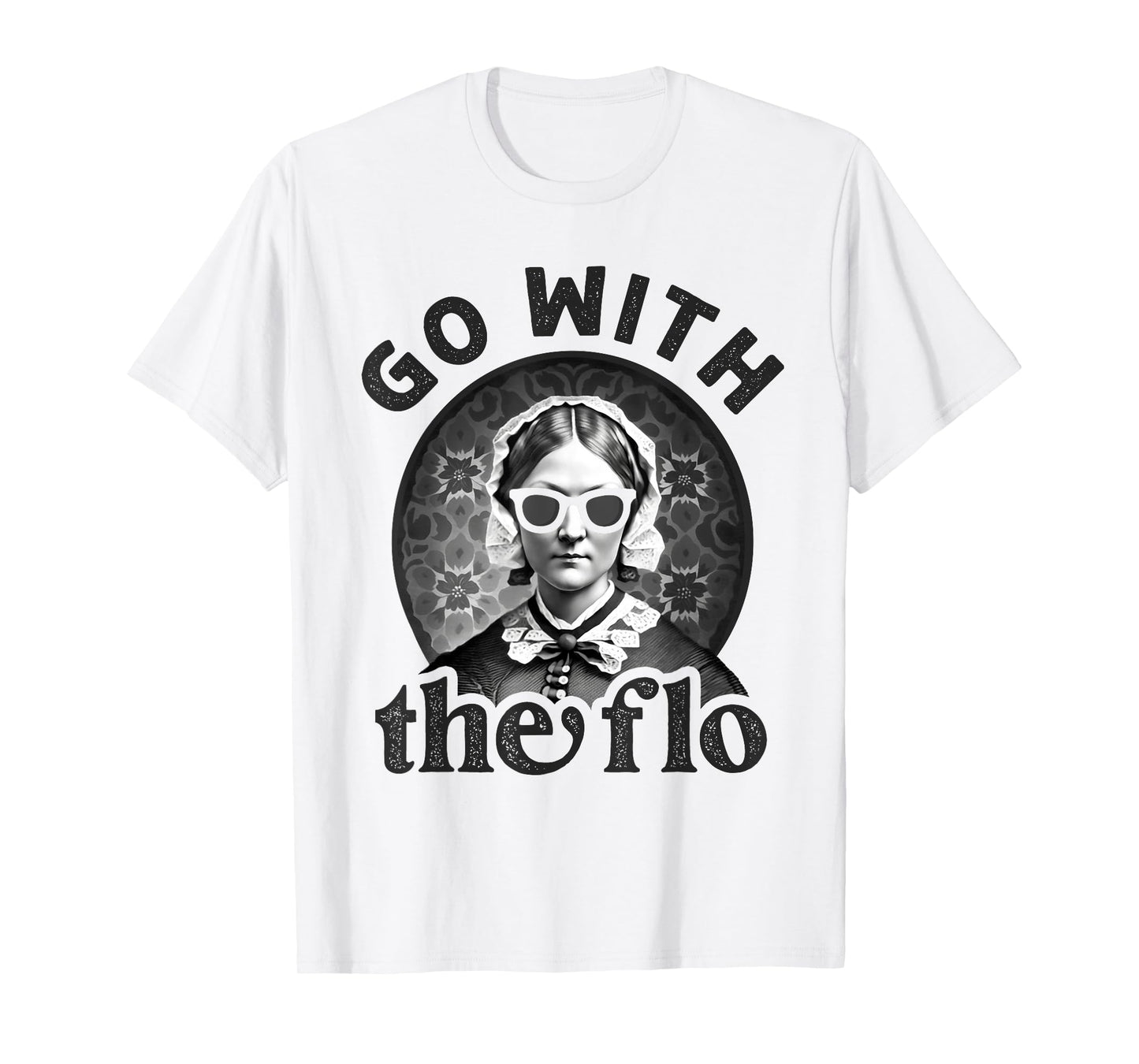 Womens History Nurse Florence Nightingale Go With The Flo T-Shirt