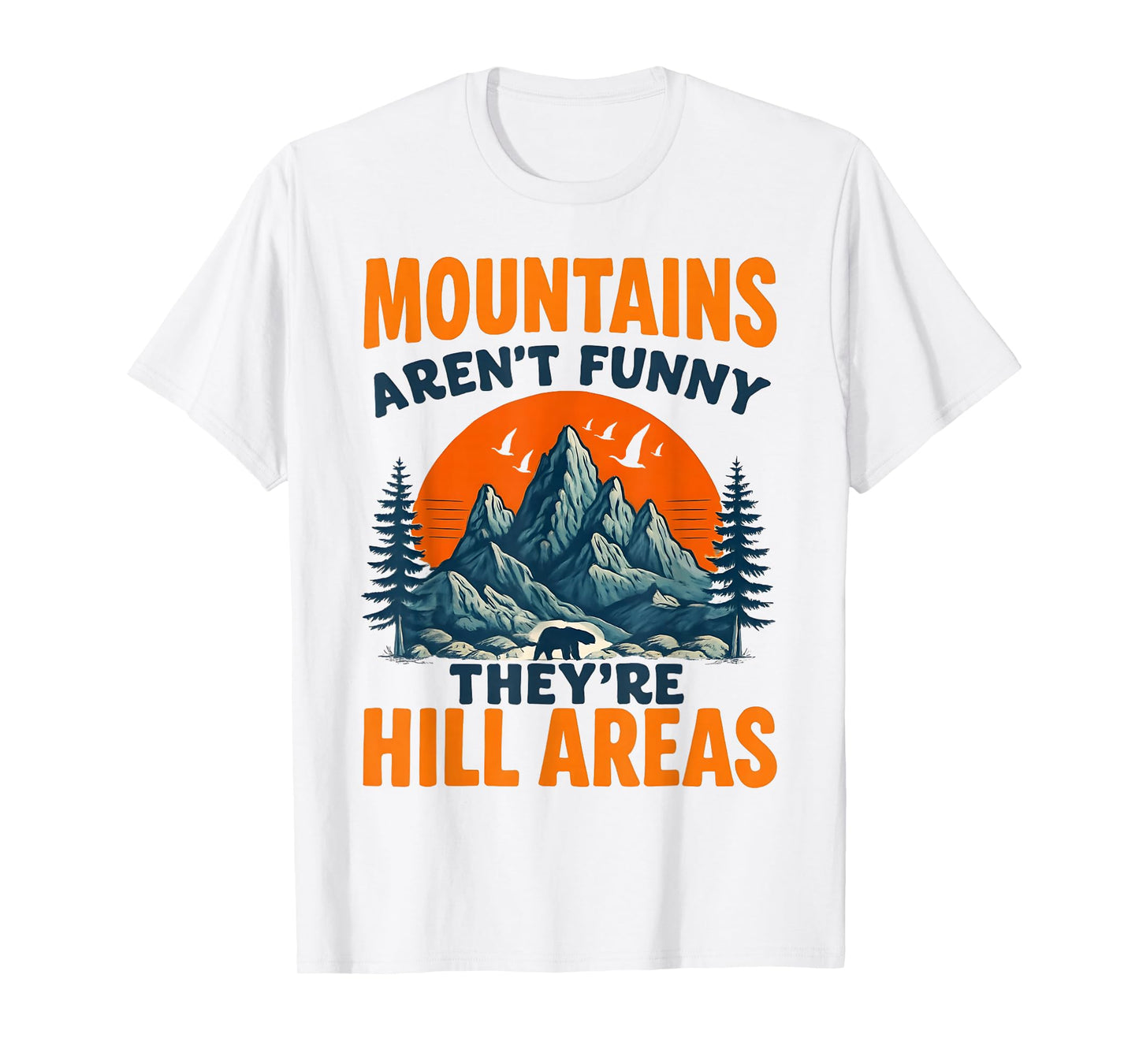 Mountains aren't just Funny They're Hill Areas Dad Joke T-Shirt