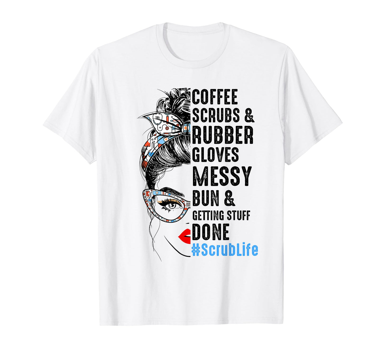 Scrub Life Coffee Scrubs And Rubber Gloves Nurses Week T-Shirt