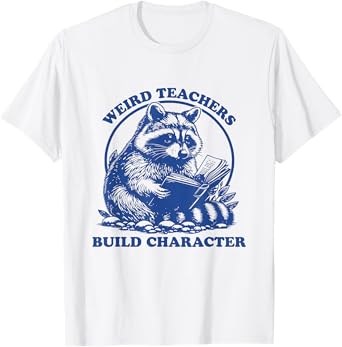 Weird Teachers Build Character Appreciation Raccoon T-Shirt