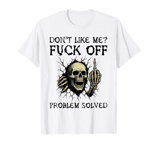 Don't Like Me Fuck Off Problem Solved Funny Skull Skeleton T-Shirt