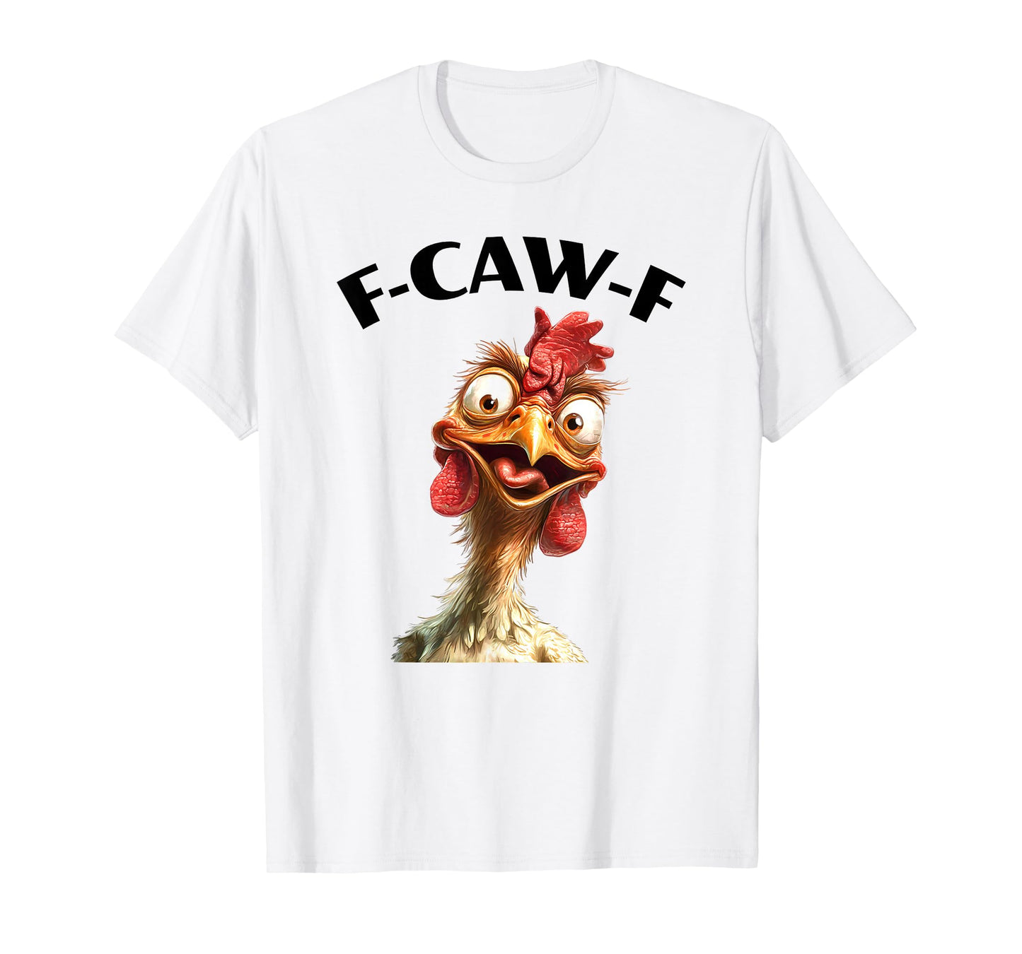 F-CAW-F Funny Chicken Face Pun Humor Farm Animal T-Shirt