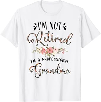 I'm Not Retired I'm a Professional Grandma Retirement T-Shirt