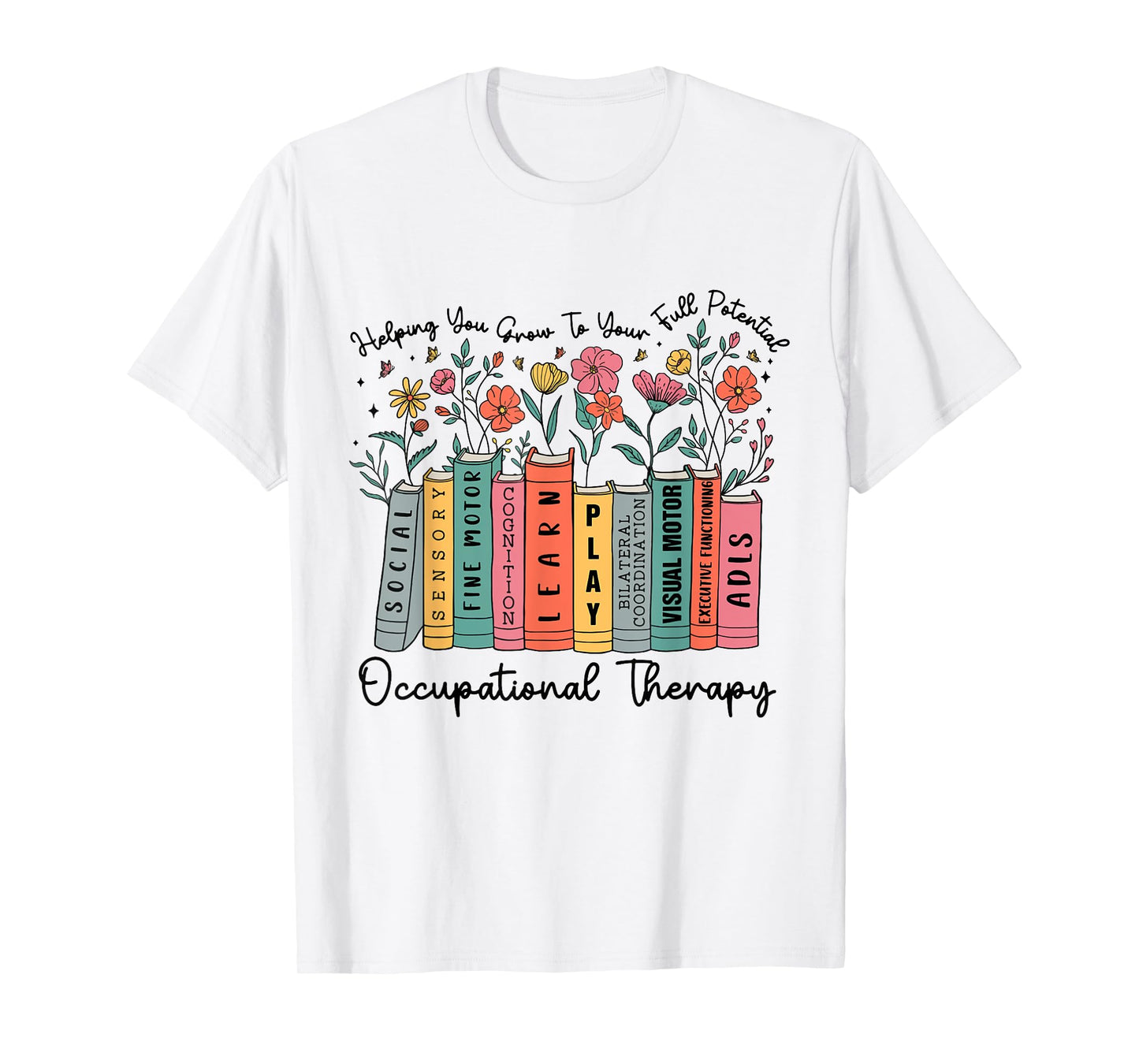 Helping You Grow To Your Full Potential Occupational Therapy T-Shirt