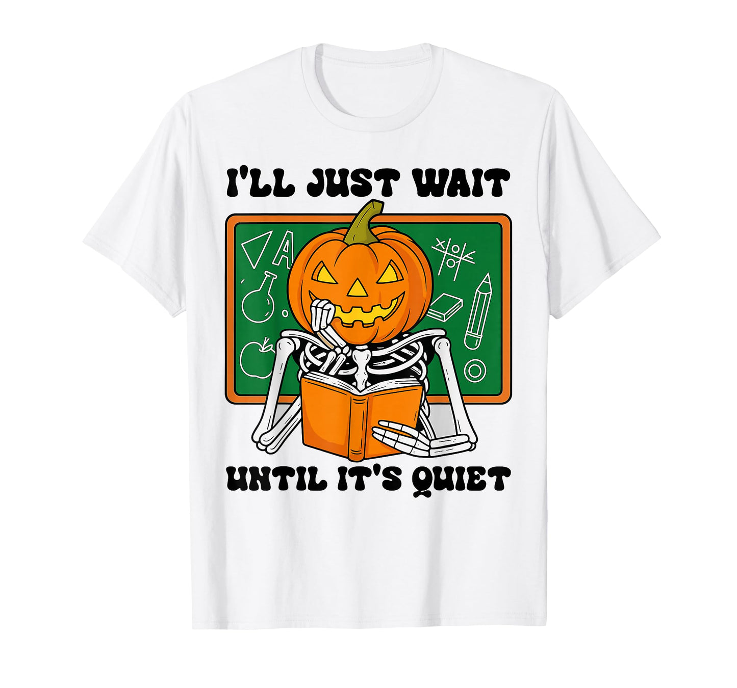 Halloween Teacher I'll Just Wait Until It's Quiet Teacher T-Shirt