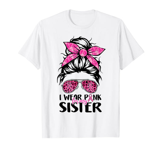 I Wear Pink For My Sister Messy Bun Breast Cancer Support T-Shirt