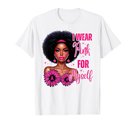 Afro Women I Wear Pink For Myself Breast Cancer Awareness T-Shirt
