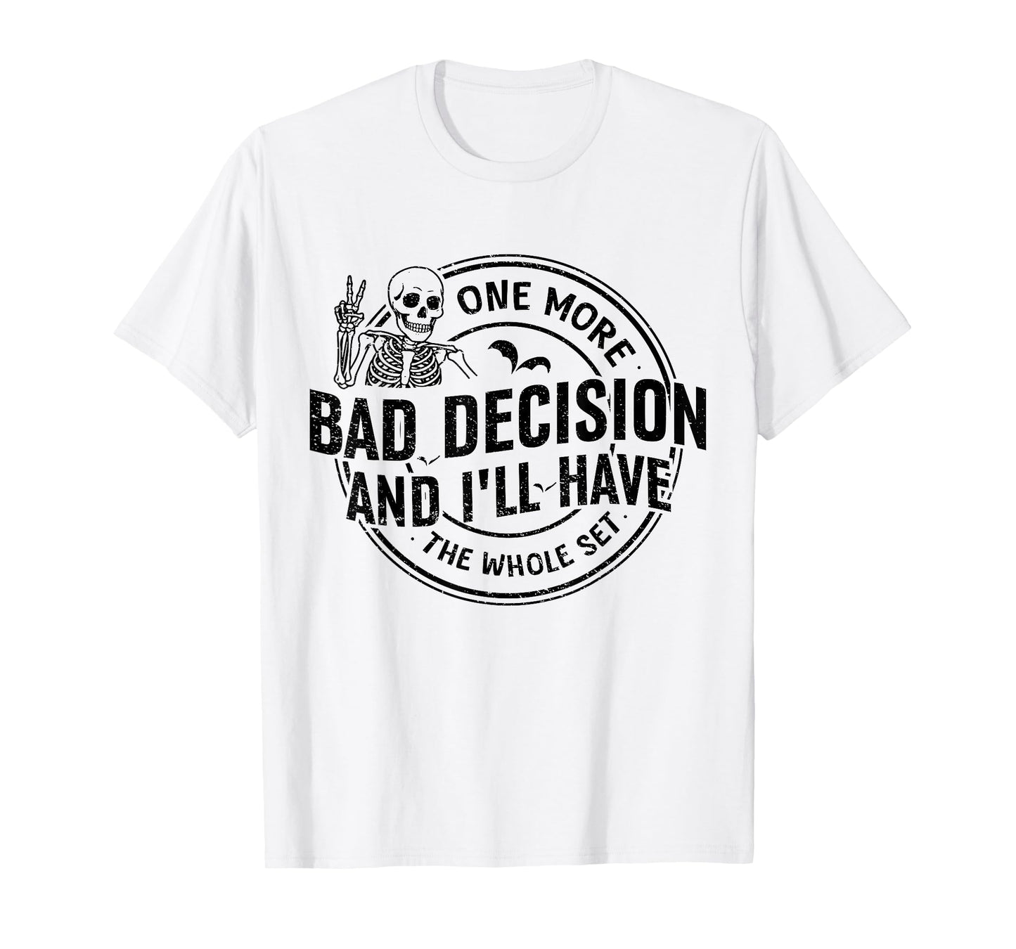 Funny One More Bad Decision and I'll Have The Whole Set T-Shirt