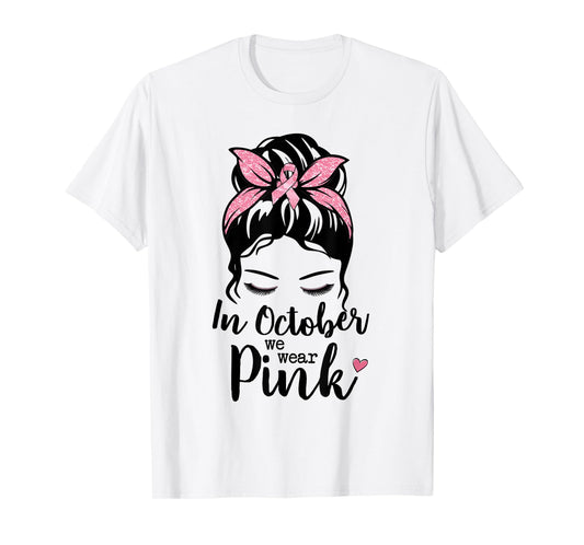 In October We Wear Pink Messy Bun Breast Cancer Awareness T-Shirt