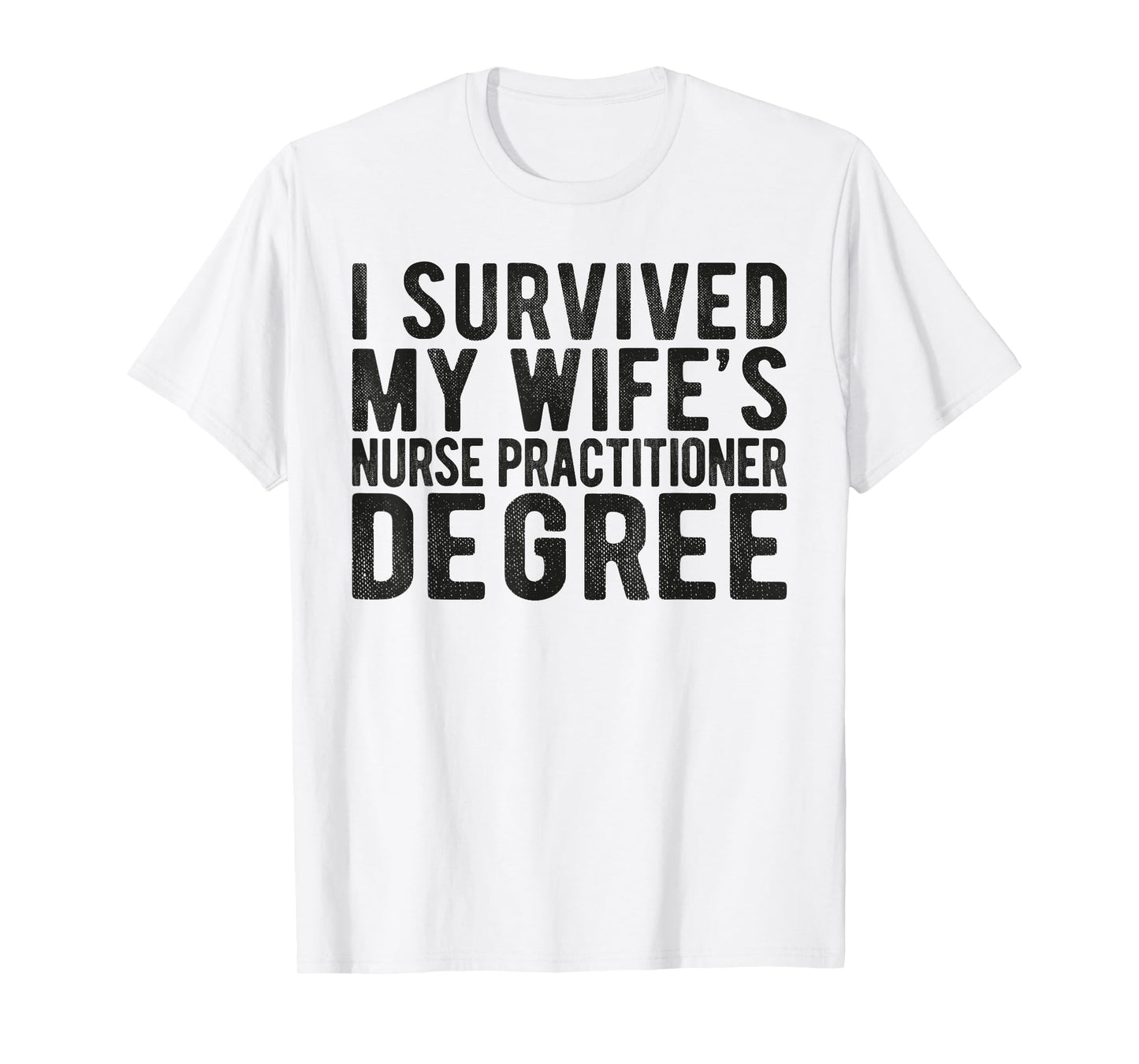 I Survived My Wifes Nurse Practitioner Degree Nursing school T-Shirt