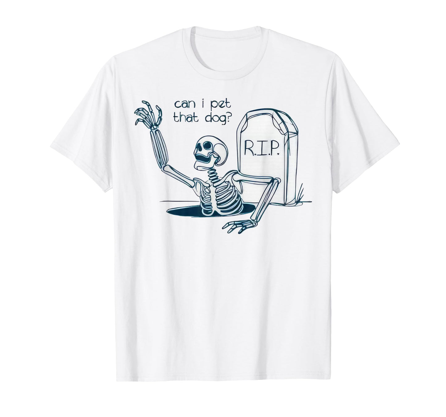 Can I Pet That Dog Skeleton Grave Humor T-Shirt